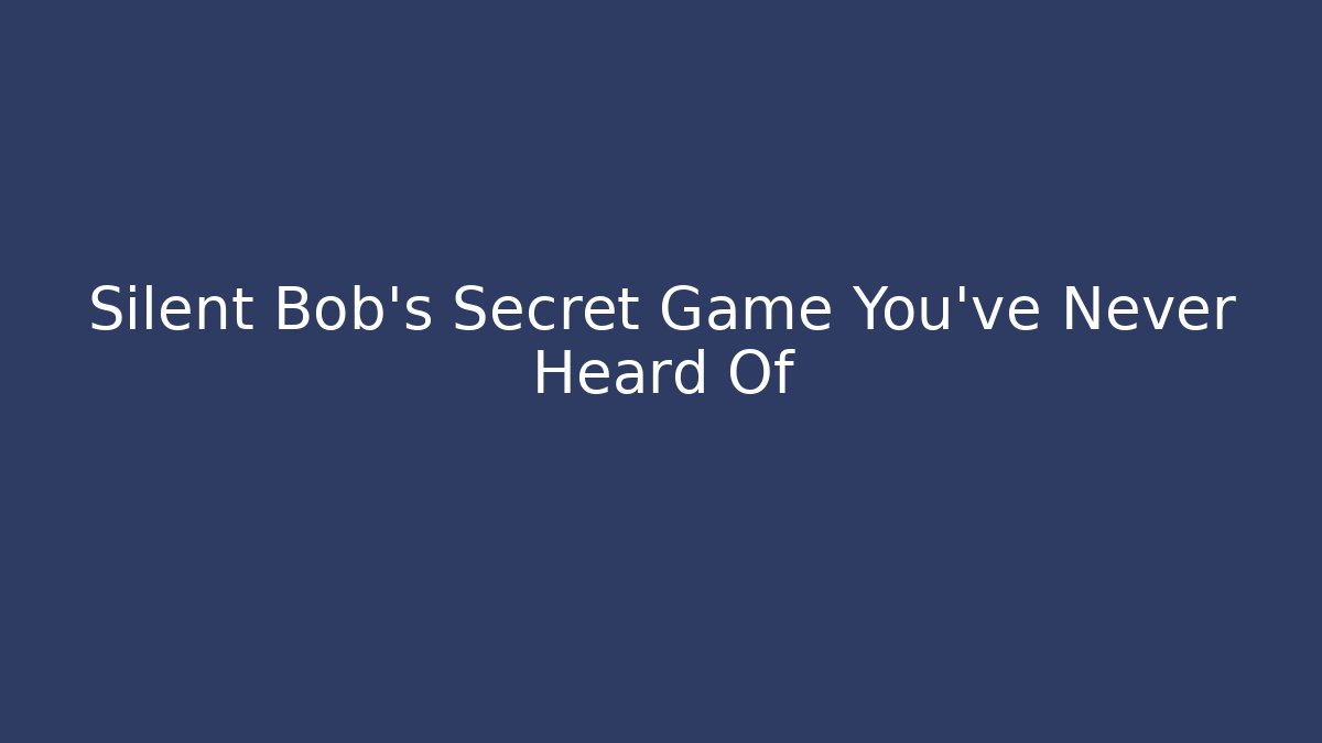 Silent Bob’s Secret Game You’ve Never Heard Of