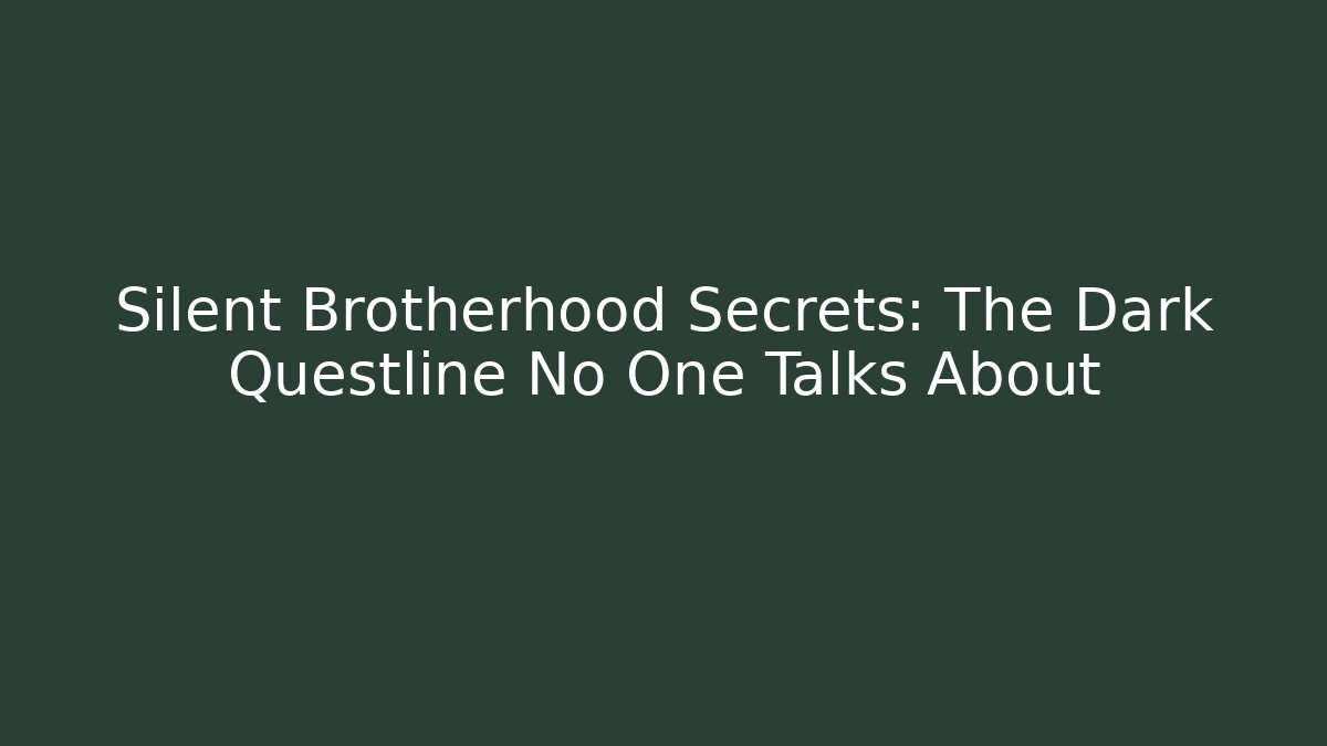Silent Brotherhood Secrets: The Dark Questline No One Talks About