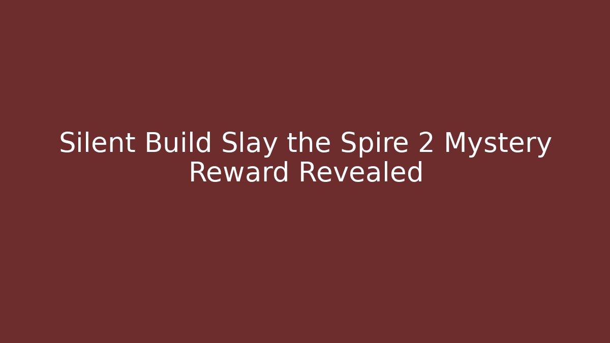 Silent Build Slay the Spire 2 Mystery Reward Revealed