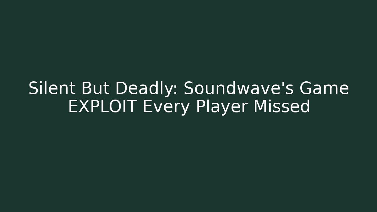Silent But Deadly: Soundwave's Game EXPLOIT Every Player Missed
