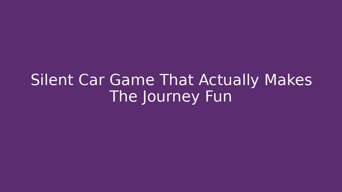 Silent Car Game That Actually Makes The Journey Fun