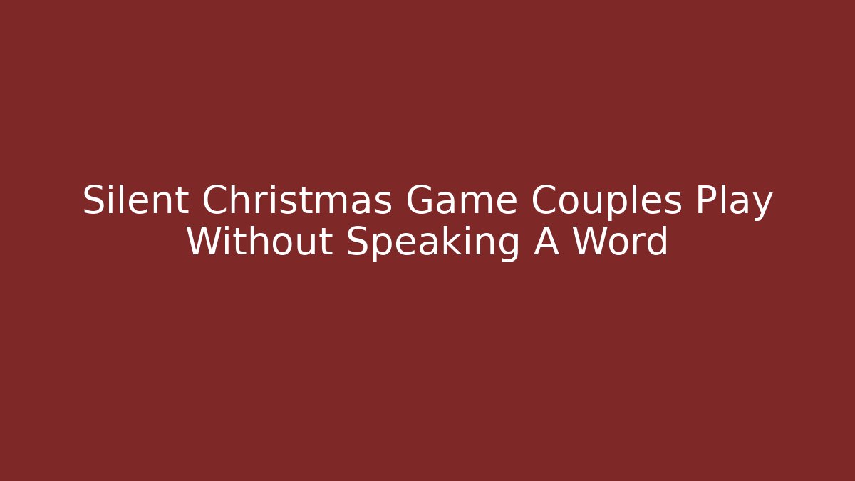 Silent Christmas Game Couples Play Without Speaking A Word