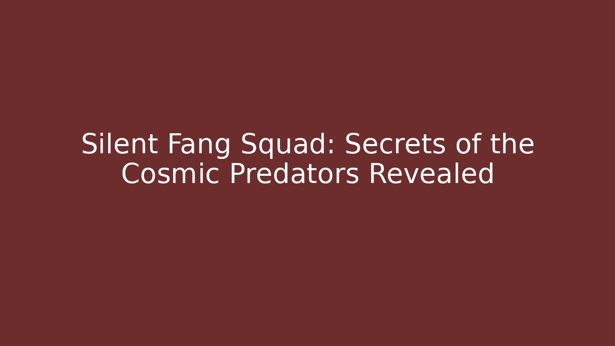 Silent Fang Squad: Secrets of the Cosmic Predators Revealed