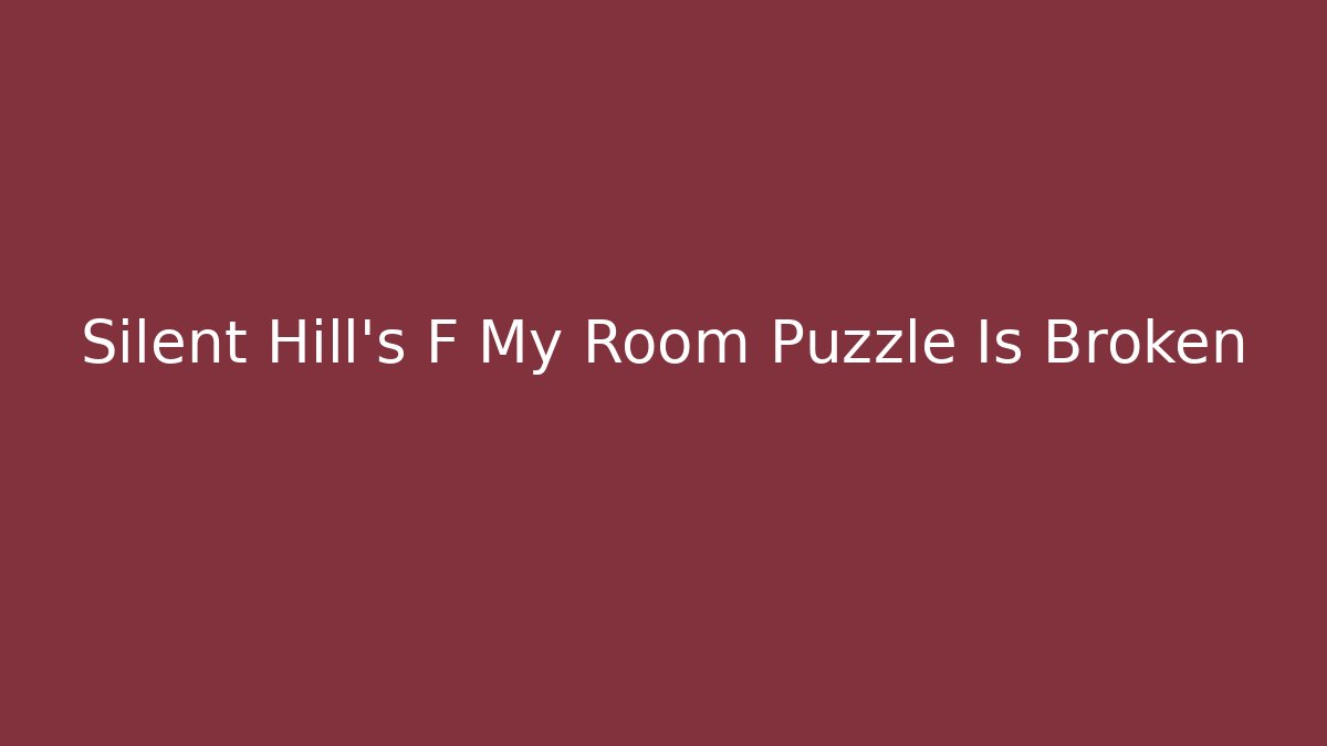 Silent Hill's F My Room Puzzle Is Broken