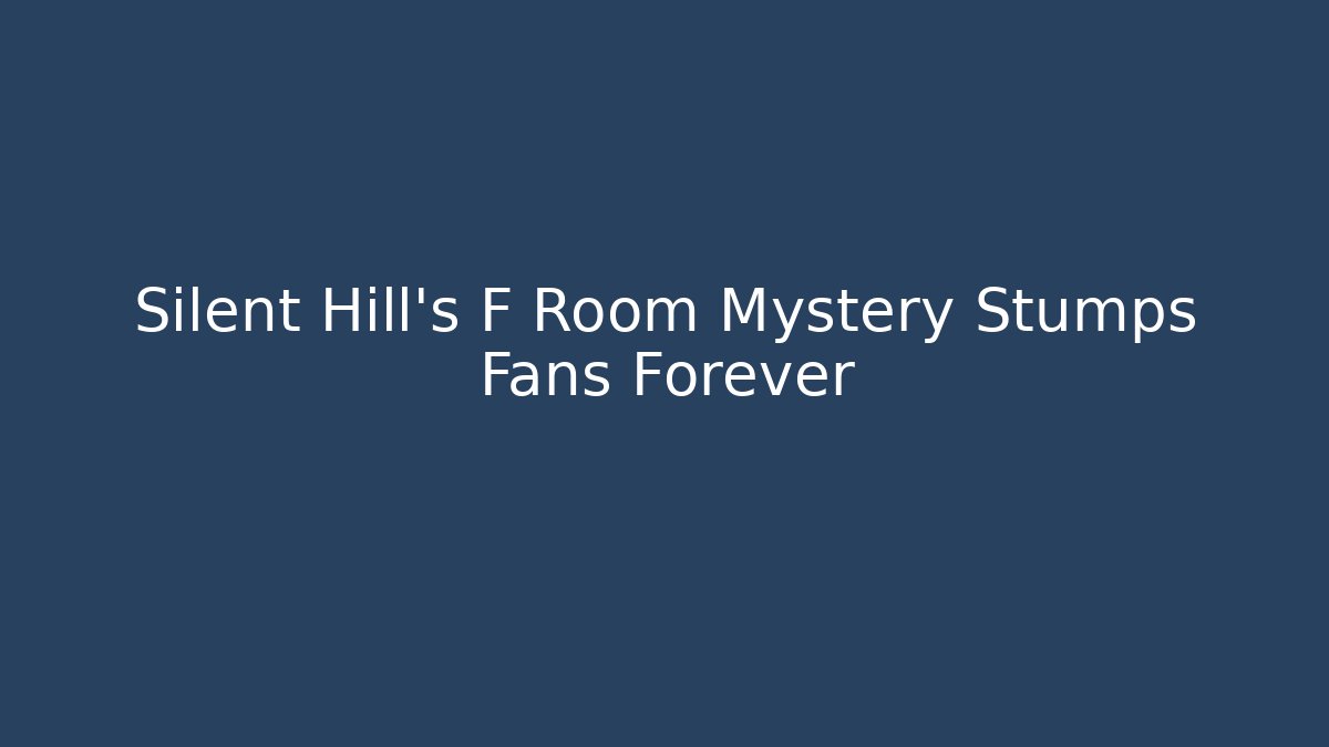 Silent Hill's F Room Mystery Stumps Fans Forever