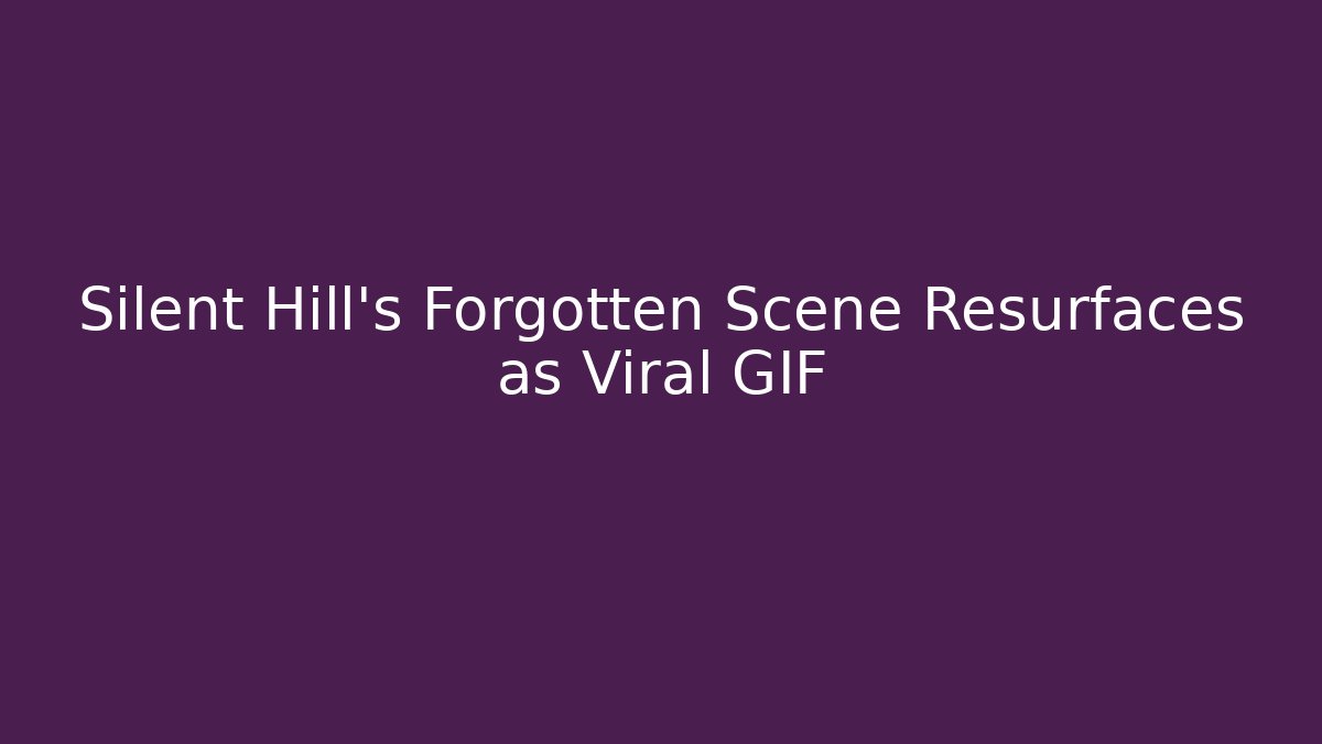 Silent Hill's Forgotten Scene Resurfaces as Viral GIF