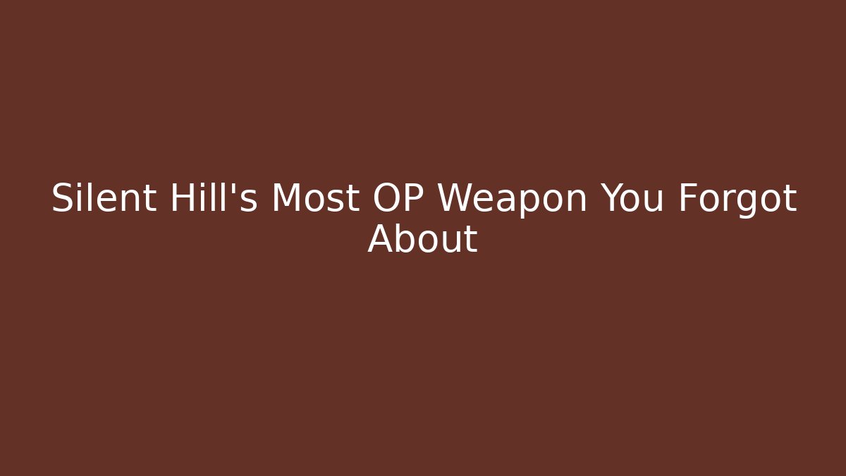 Silent Hill's Most OP Weapon You Forgot About