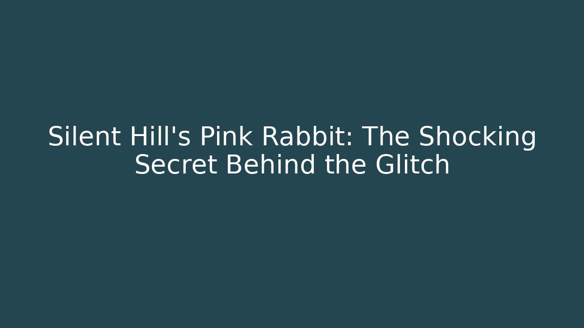 Silent Hill's Pink Rabbit: The Shocking Secret Behind the Glitch