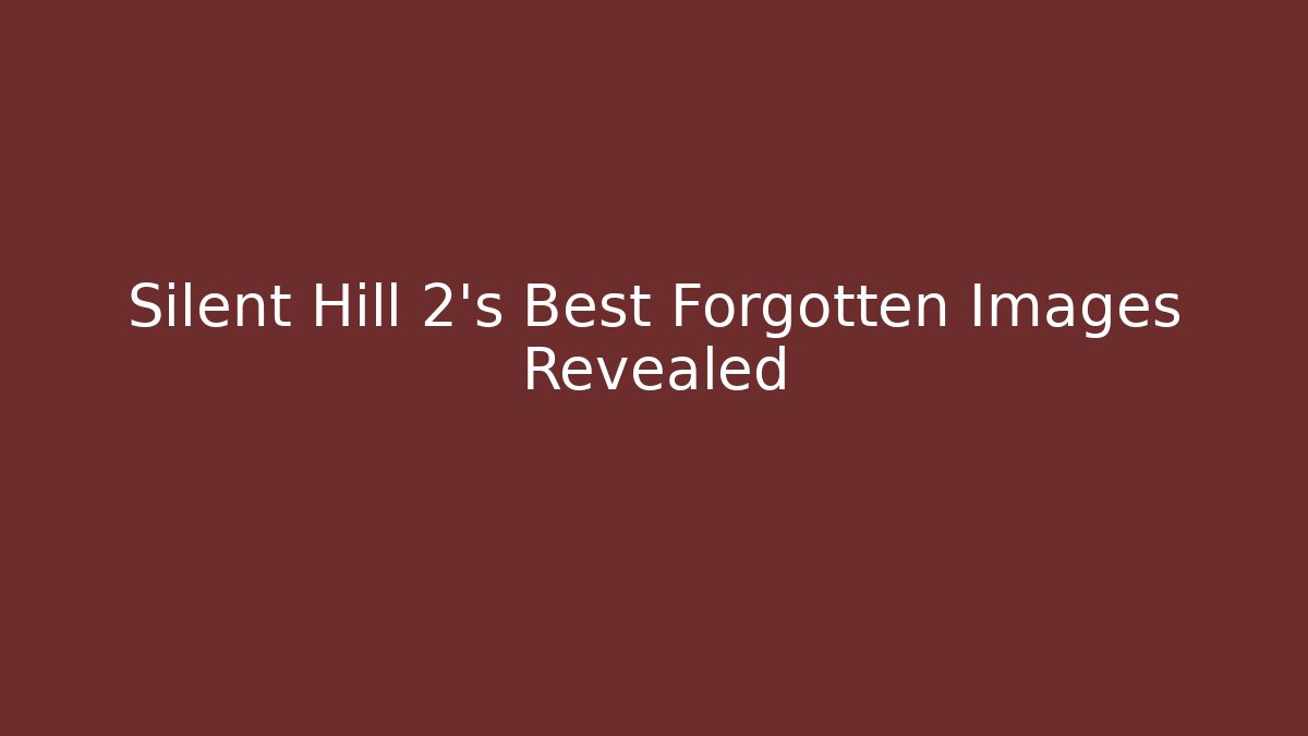 Silent Hill 2's Best Forgotten Images Revealed