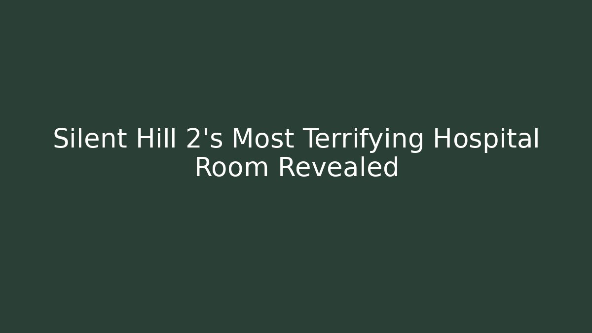 Silent Hill 2's Most Terrifying Hospital Room Revealed