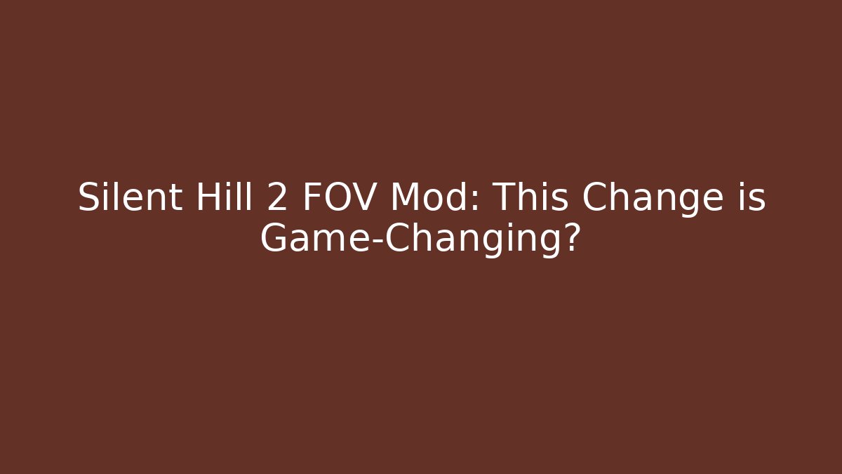 Silent Hill 2 FOV Mod: This Change is Game-Changing?