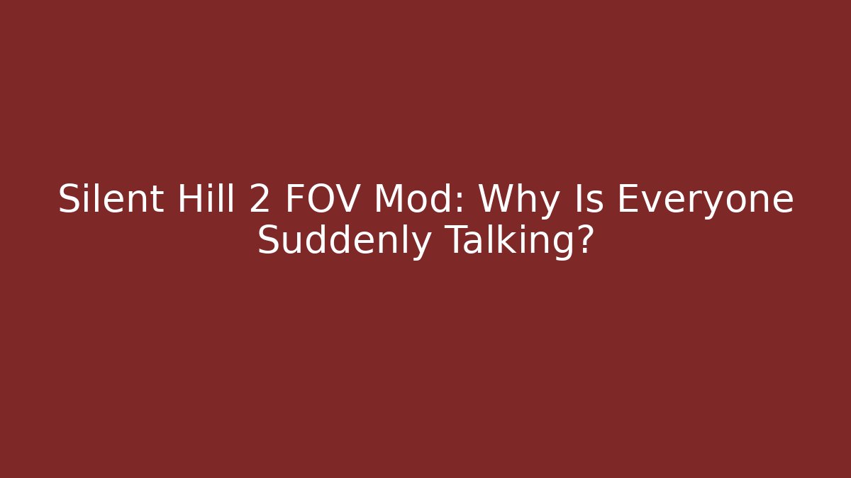 Silent Hill 2 FOV Mod: Why Is Everyone Suddenly Talking?