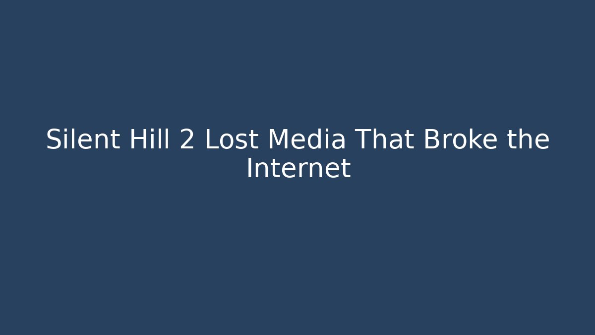 Silent Hill 2 Lost Media That Broke the Internet