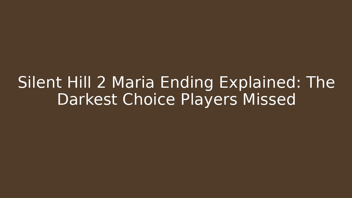 Silent Hill 2 Maria Ending Explained: The Darkest Choice Players Missed