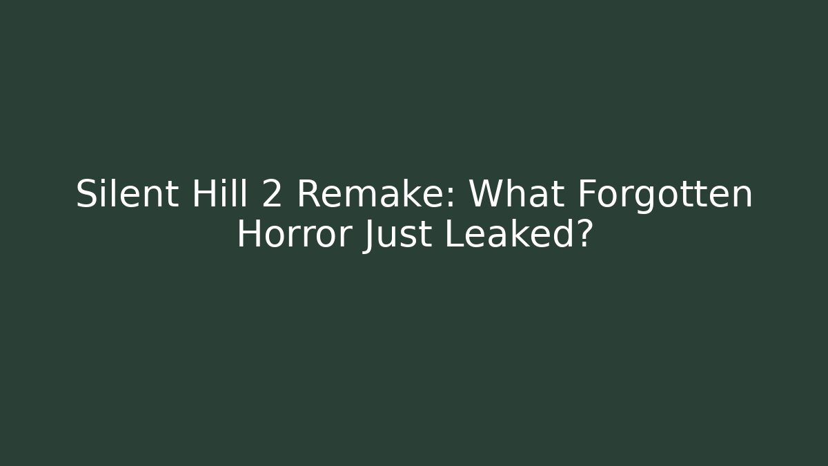 Silent Hill 2 Remake: What Forgotten Horror Just Leaked?