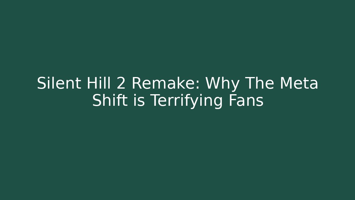 Silent Hill 2 Remake: Why The Meta Shift is Terrifying Fans
