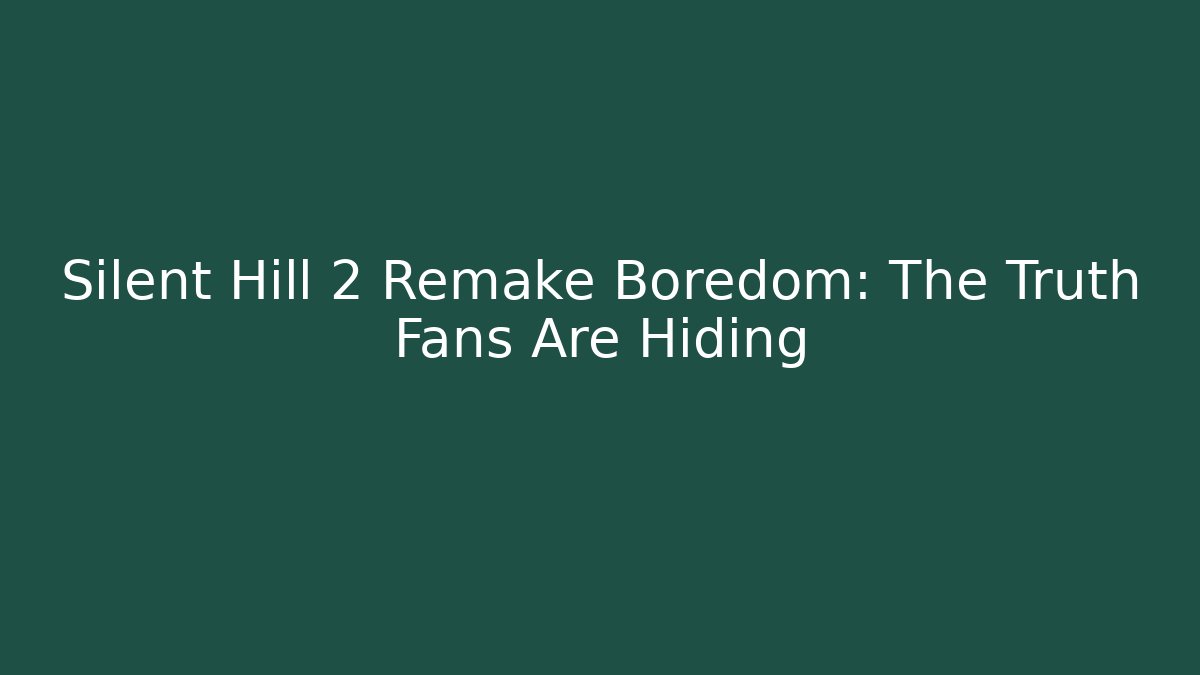 Silent Hill 2 Remake Boredom: The Truth Fans Are Hiding
