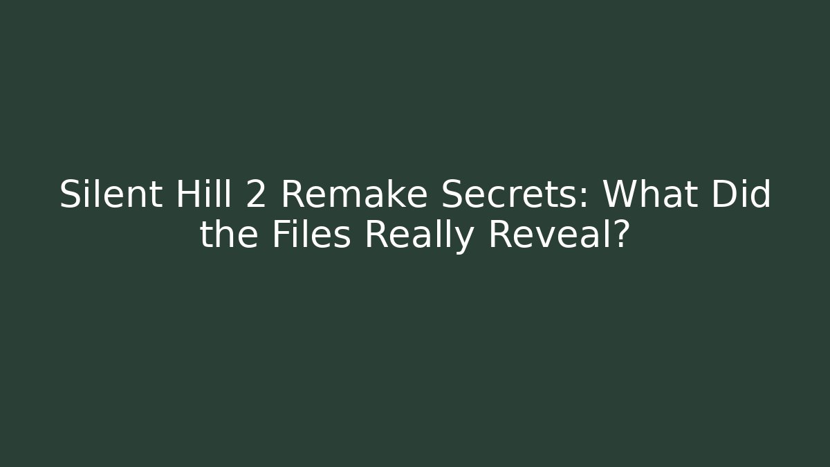 Silent Hill 2 Remake Secrets: What Did the Files Really Reveal?