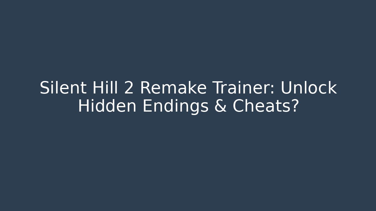 Silent Hill 2 Remake Trainer: Unlock Hidden Endings & Cheats? - Critter Realm