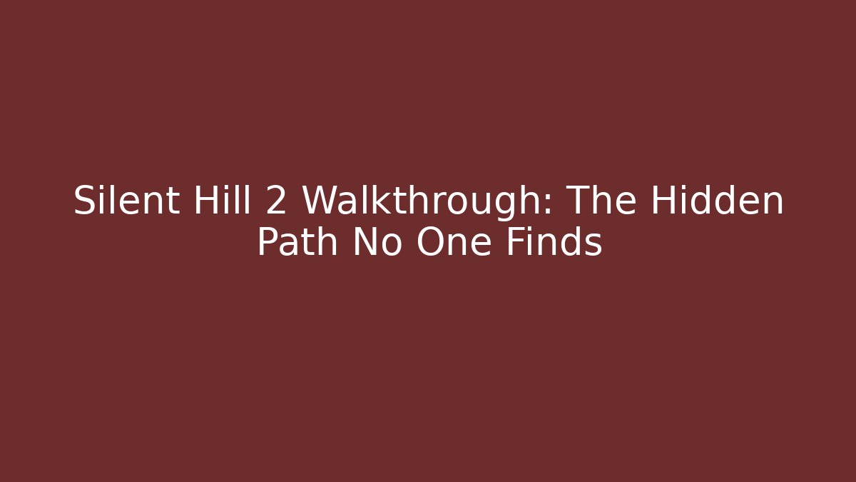Silent Hill 2 Walkthrough: The Hidden Path No One Finds