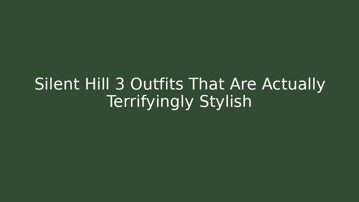 Silent Hill 3 Outfits That Are Actually Terrifyingly Stylish