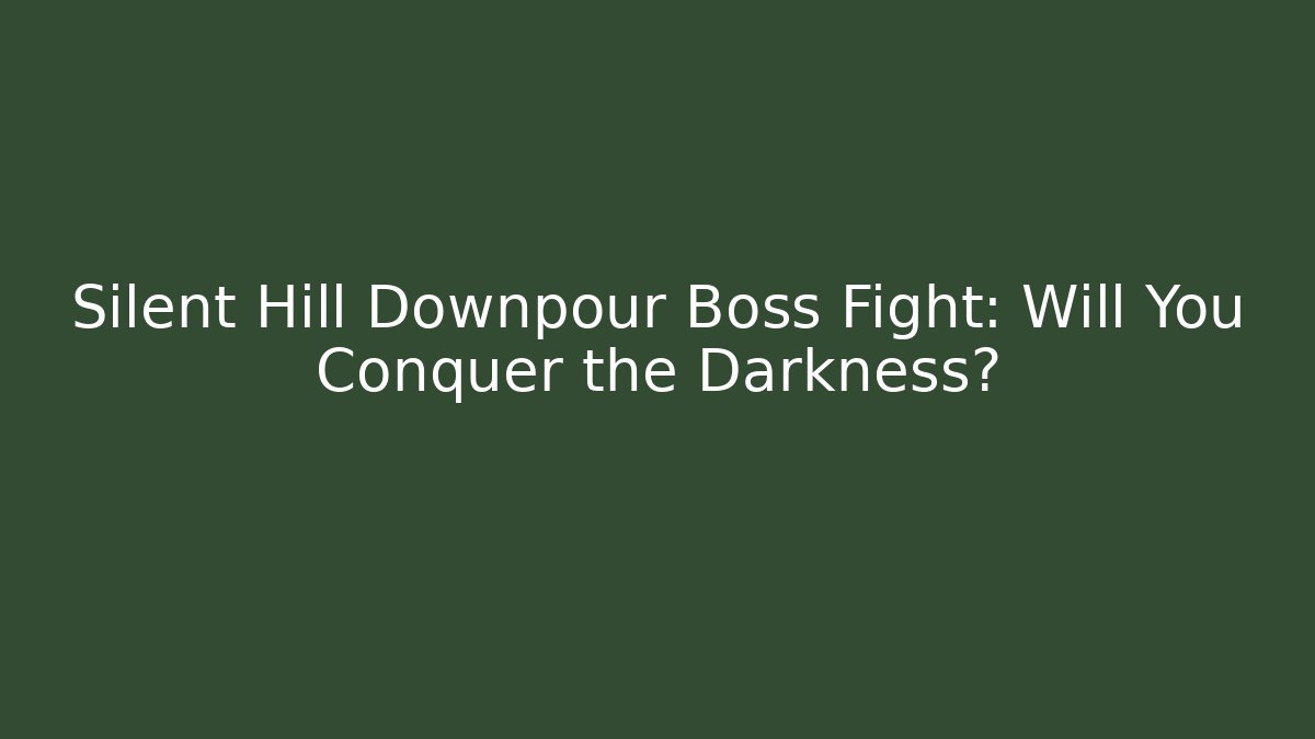 Silent Hill Downpour Boss Fight: Will You Conquer the Darkness?