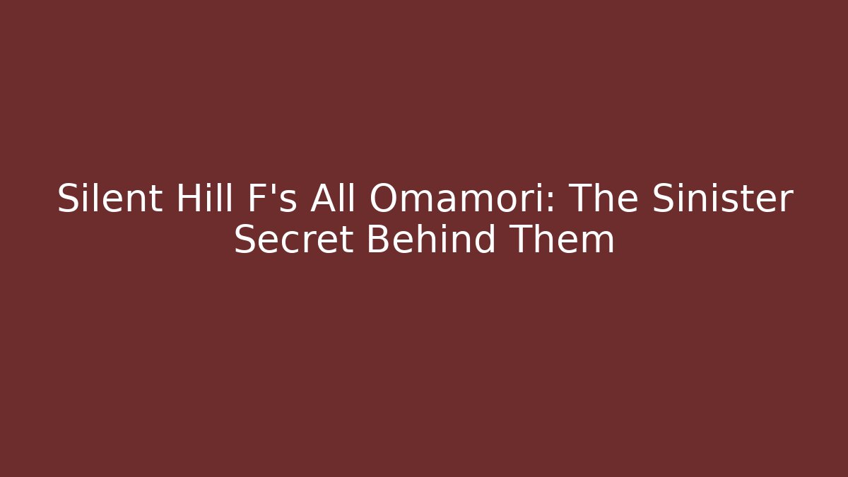 Silent Hill F's All Omamori: The Sinister Secret Behind Them