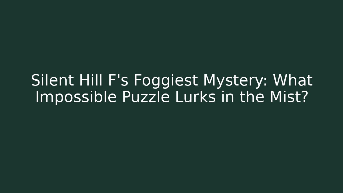 Silent Hill F's Foggiest Mystery: What Impossible Puzzle Lurks in the Mist?