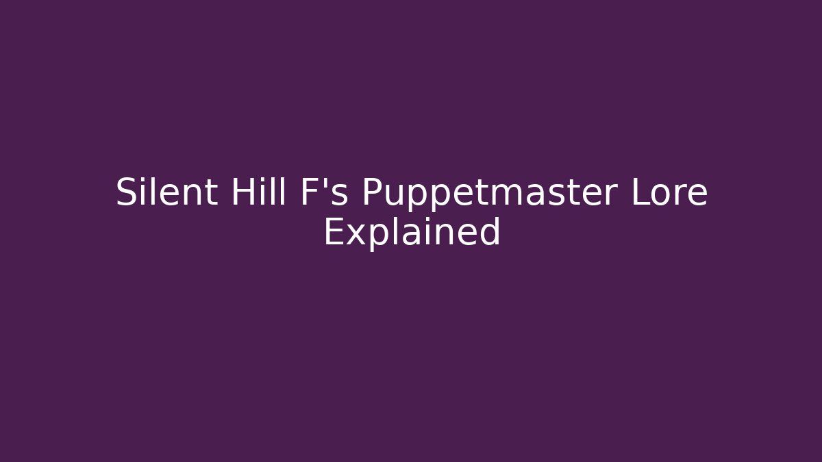 Silent Hill F's Puppetmaster Lore Explained
