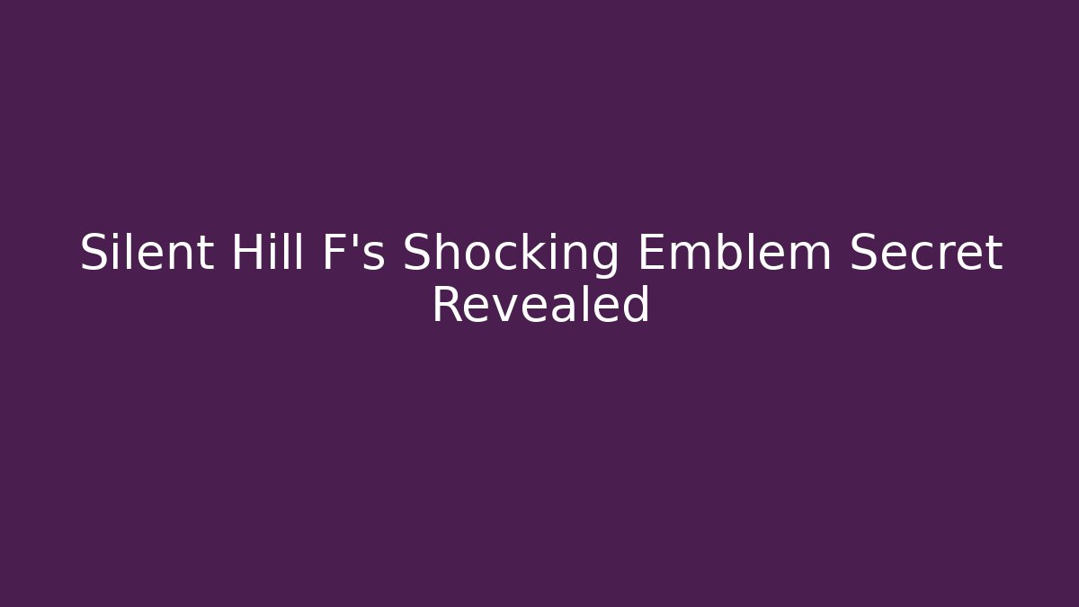 Silent Hill F's Shocking Emblem Secret Revealed - Critter Realm