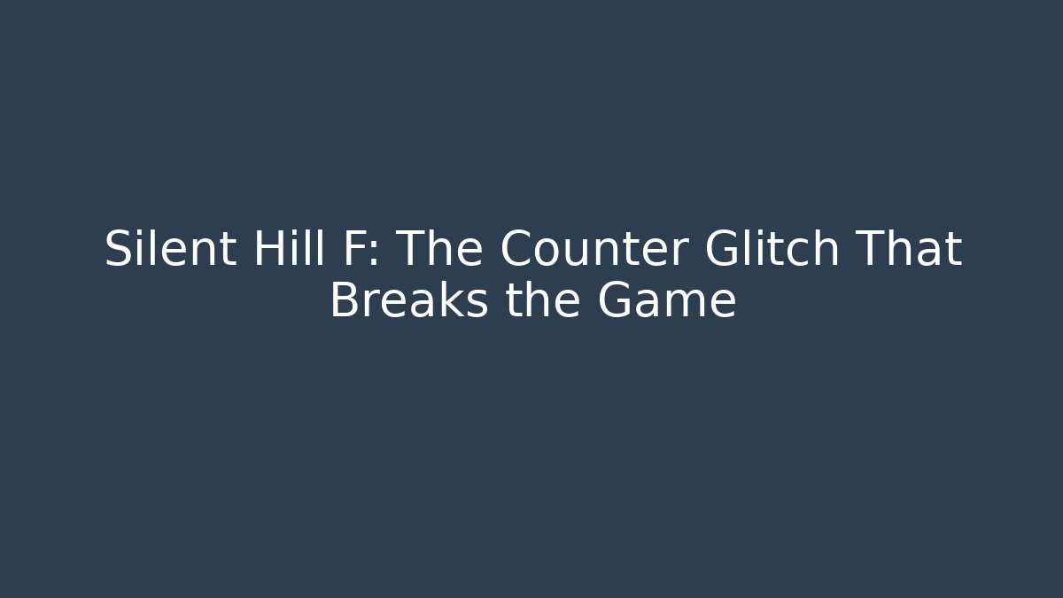 Silent Hill F: The Counter Glitch That Breaks the Game