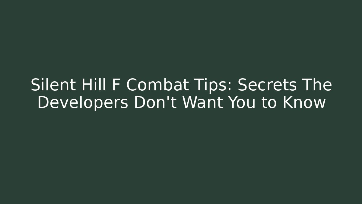 Silent Hill F Combat Tips: Secrets The Developers Don’t Want You to Know