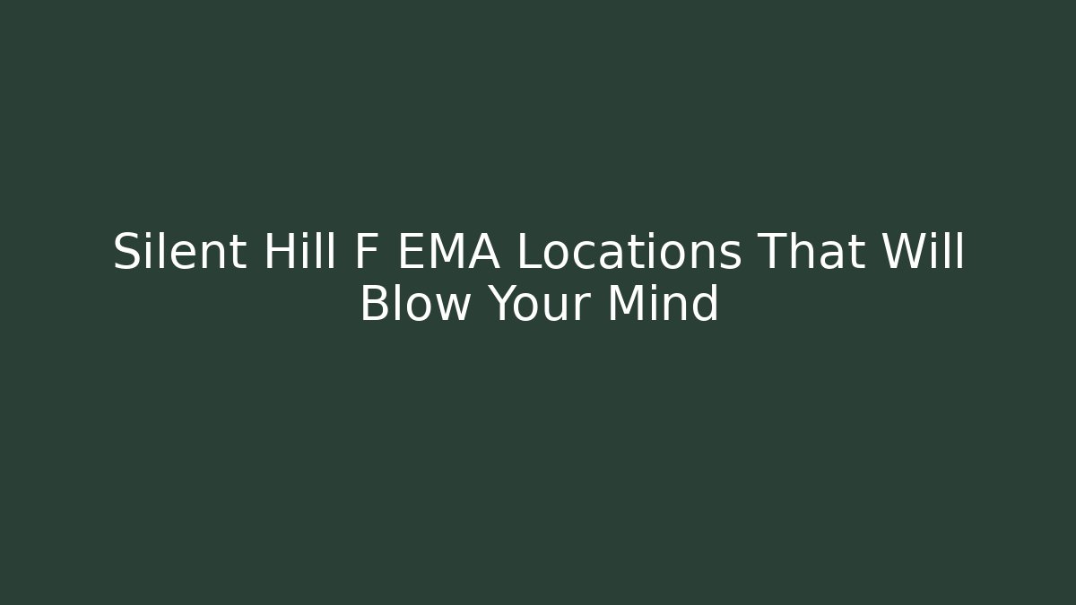 Silent Hill F EMA Locations That Will Blow Your Mind
