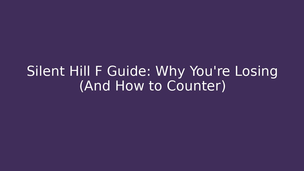 Silent Hill F Guide: Why You’re Losing (And How to Counter)