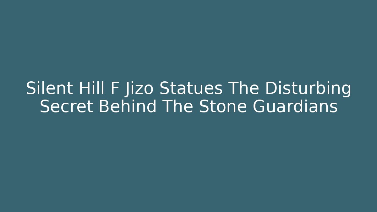 Silent Hill F Jizo Statues The Disturbing Secret Behind The Stone Guardians