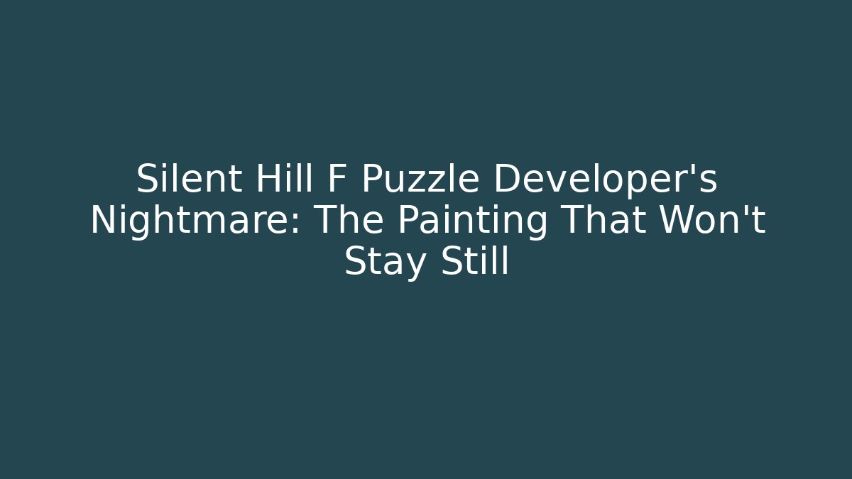 Silent Hill F Puzzle Developer's Nightmare: The Painting That Won't Stay Still