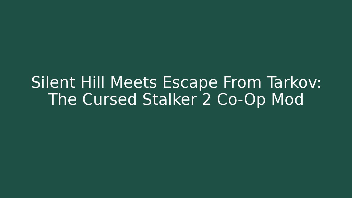 Silent Hill Meets Escape From Tarkov: The Cursed Stalker 2 Co-Op Mod