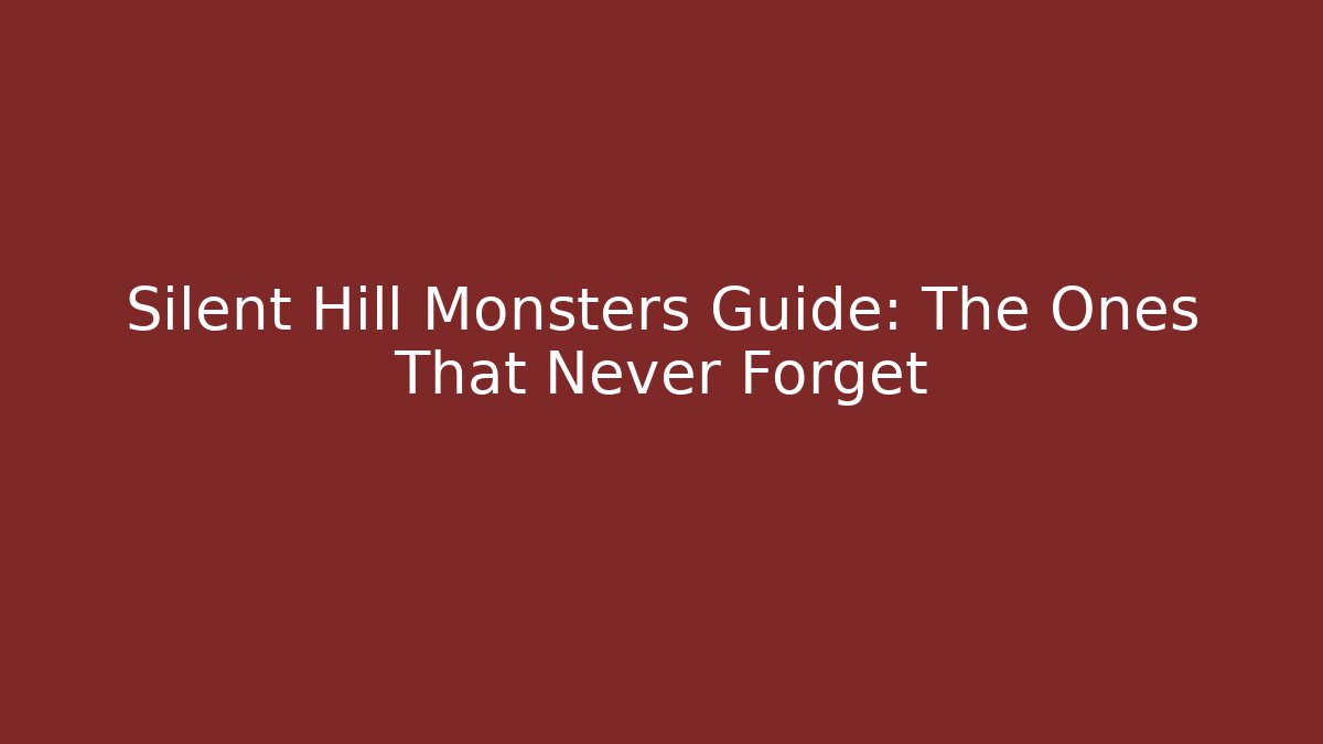 Silent Hill Monsters Guide: The Ones That Never Forget - Critter Realm