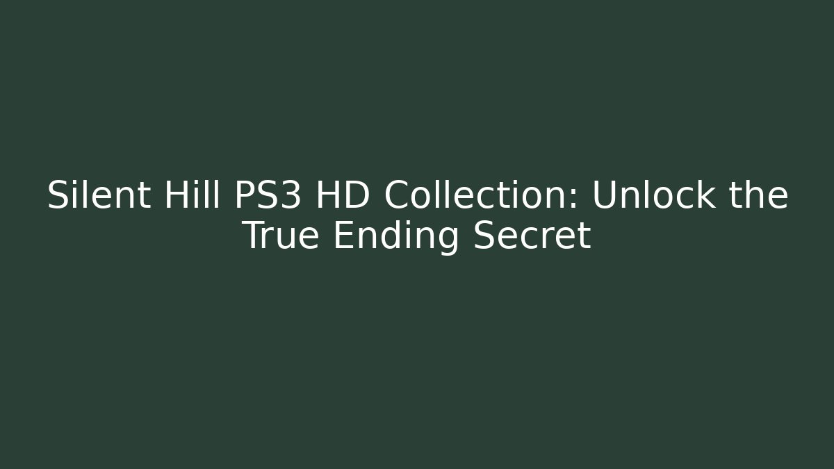 Silent Hill PS3 HD Collection: Unlock the True Ending Secret - Critter Realm