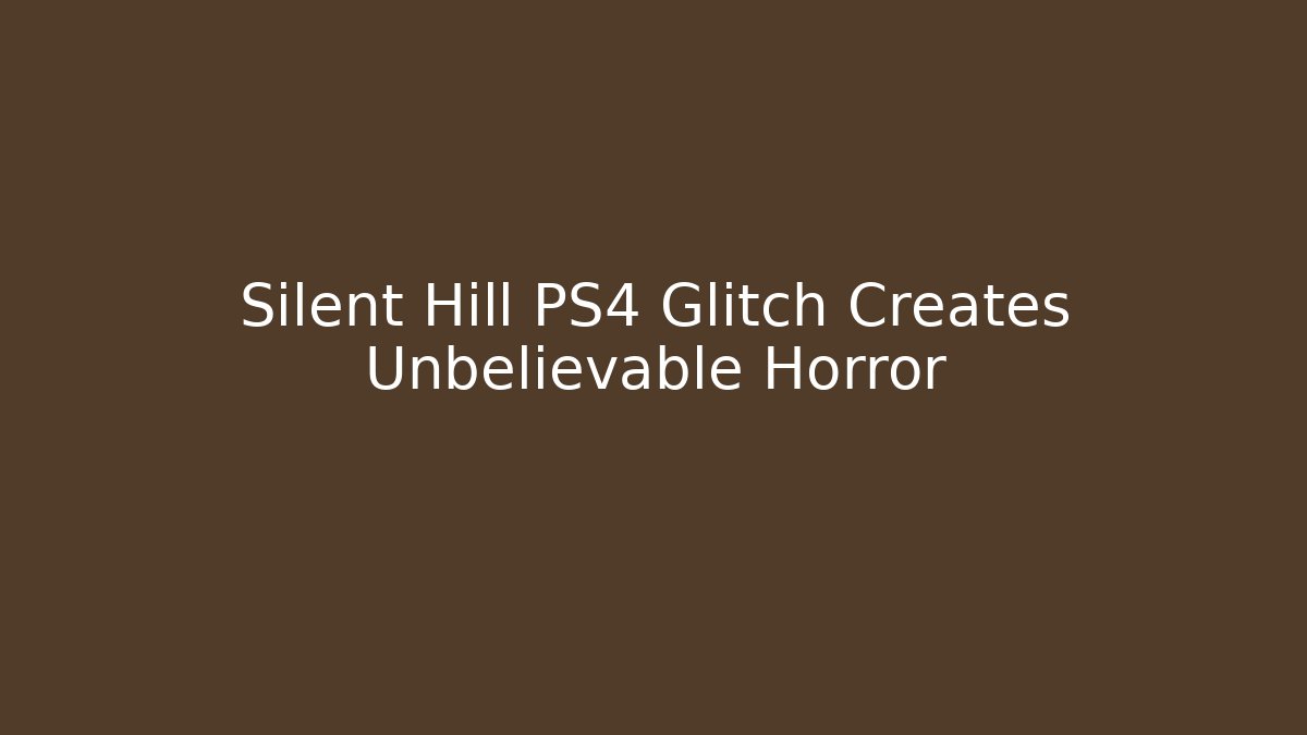 Silent Hill PS4 Glitch Creates Unbelievable Horror