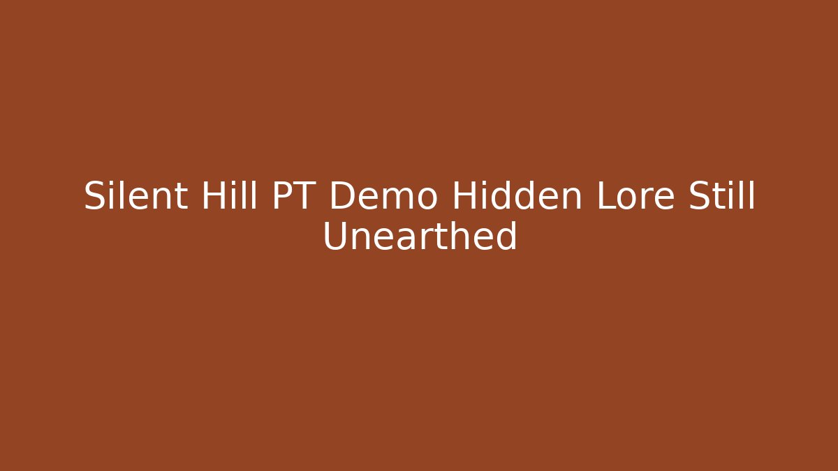 Silent Hill PT Demo Hidden Lore Still Unearthed