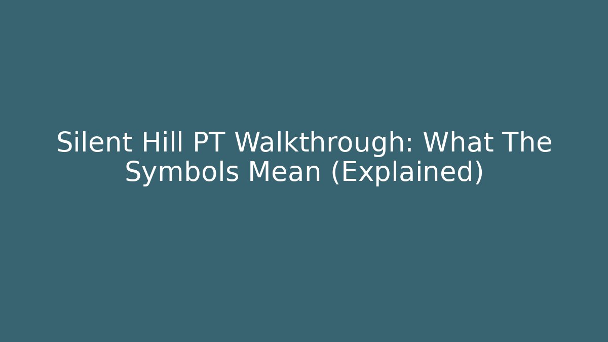Silent Hill PT Walkthrough: What The Symbols Mean (Explained) - Critter Realm