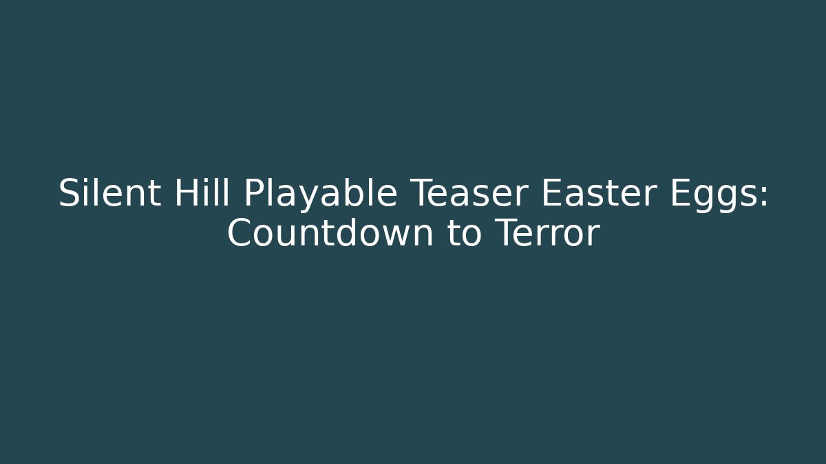 Silent Hill Playable Teaser Easter Eggs: Countdown to Terror