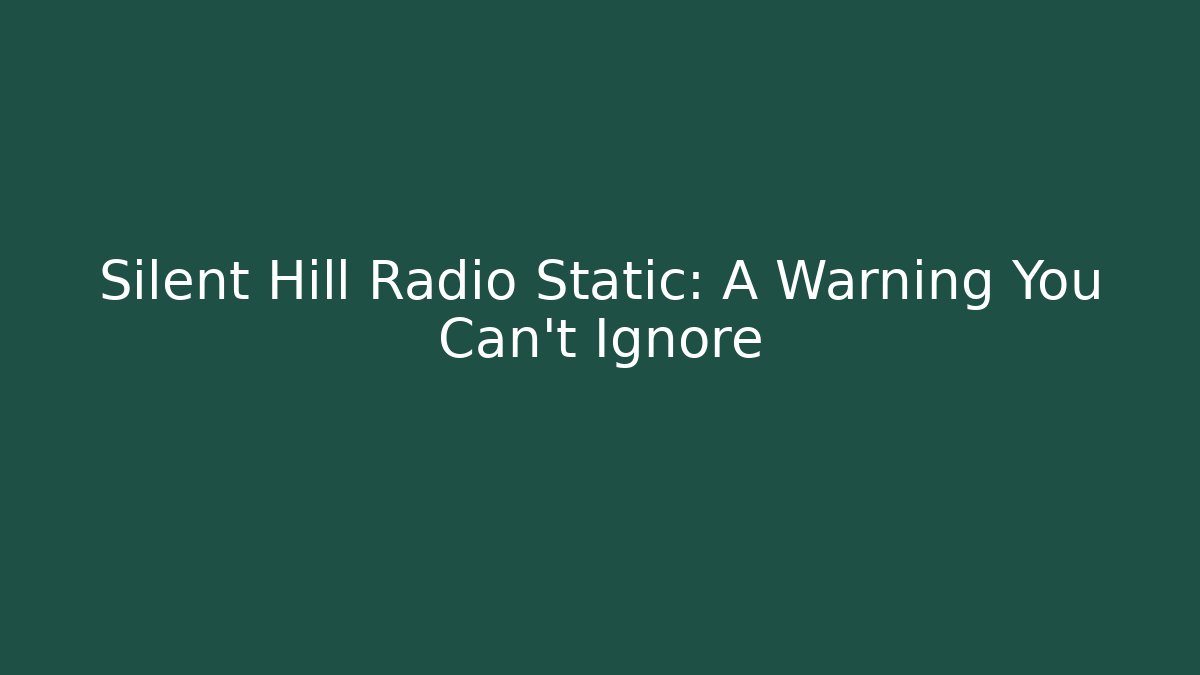 Silent Hill Radio Static: A Warning You Can’t Ignore