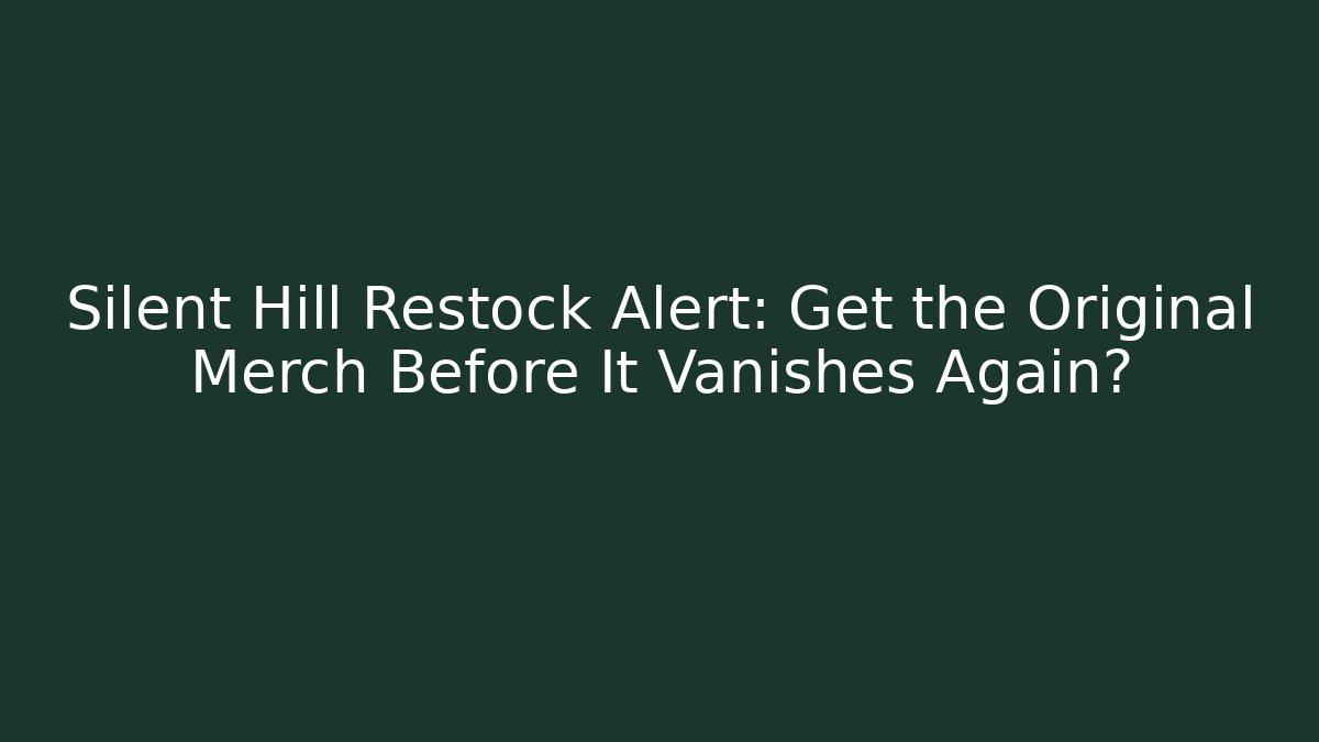 Silent Hill Restock Alert: Get the Original Merch Before It Vanishes Again? - Critter Realm