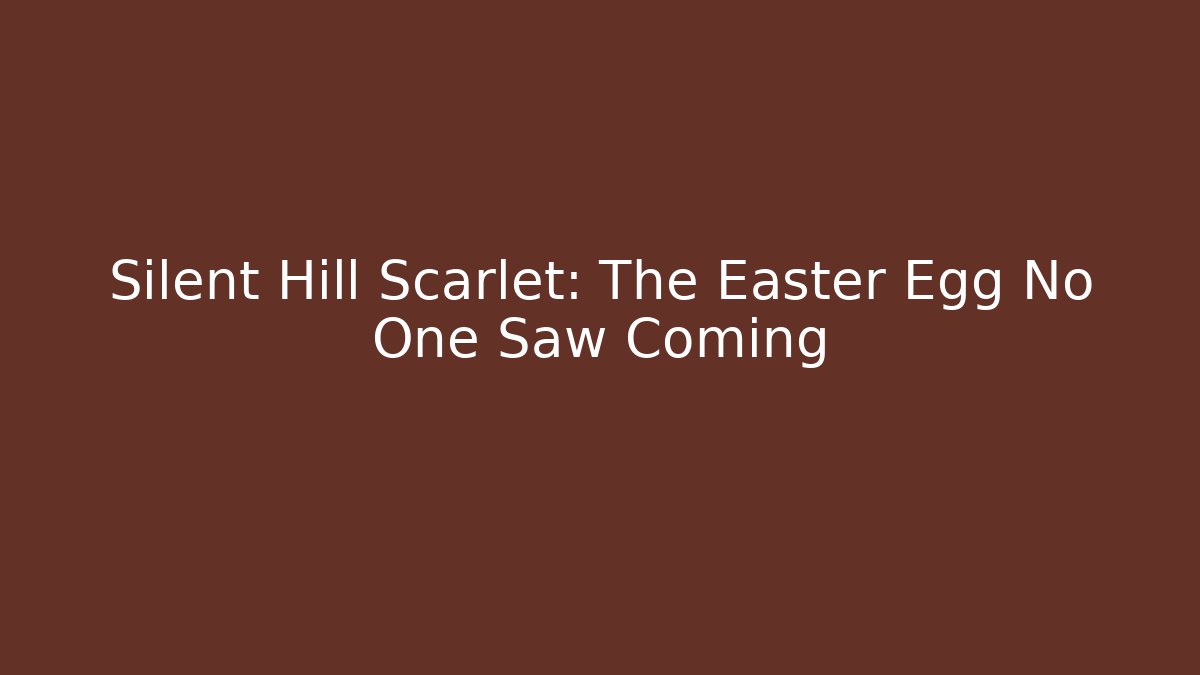 Silent Hill Scarlet: The Easter Egg No One Saw Coming