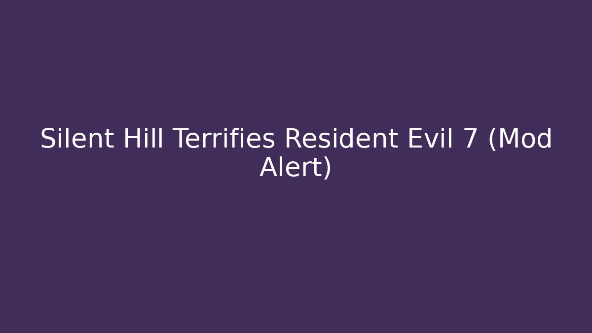 Silent Hill Terrifies Resident Evil 7 (Mod Alert)