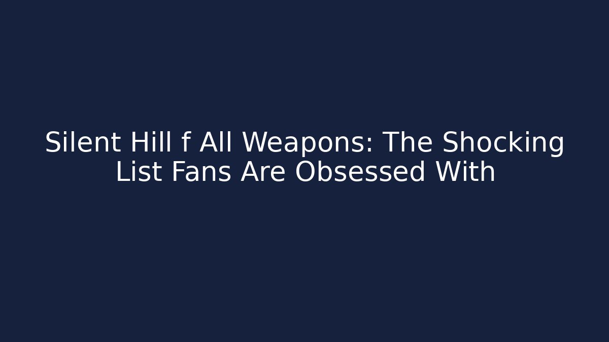 Silent Hill f All Weapons: The Shocking List Fans Are Obsessed With