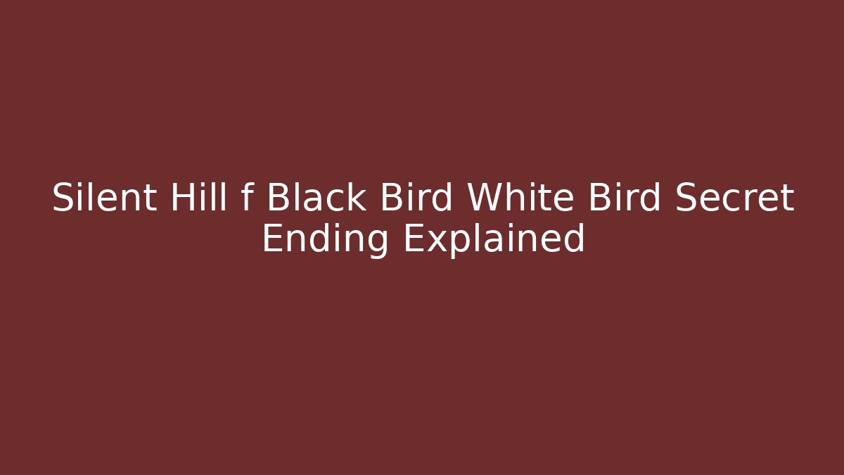 Silent Hill f Black Bird White Bird Secret Ending Explained