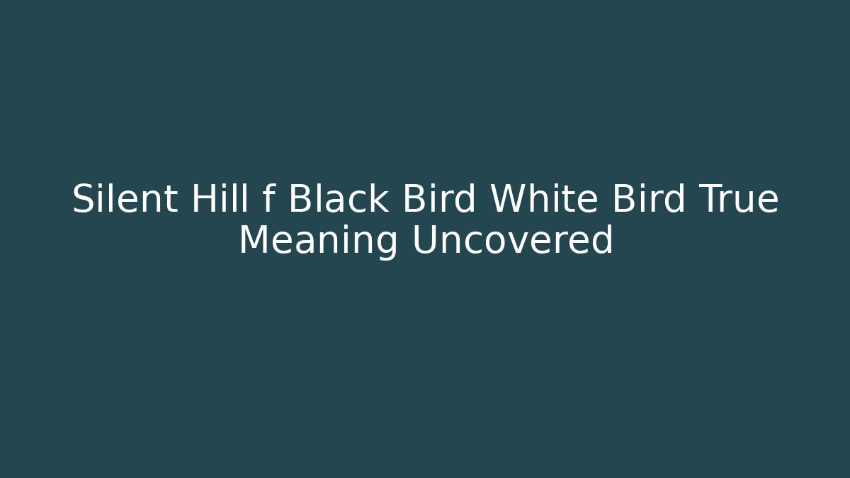 Silent Hill f Black Bird White Bird True Meaning Uncovered